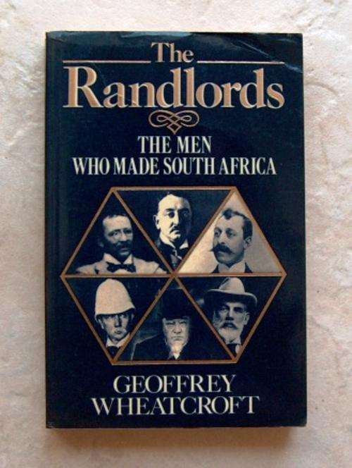 THE RANDLORDS ï¿½ The men who made South Africa  by Geoffrey Wheatcroft