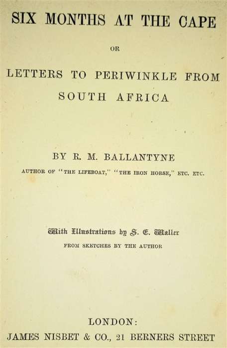 Six Months at the Cape: Letters to Periwinkle from South Africa R M Ballantyne 1878