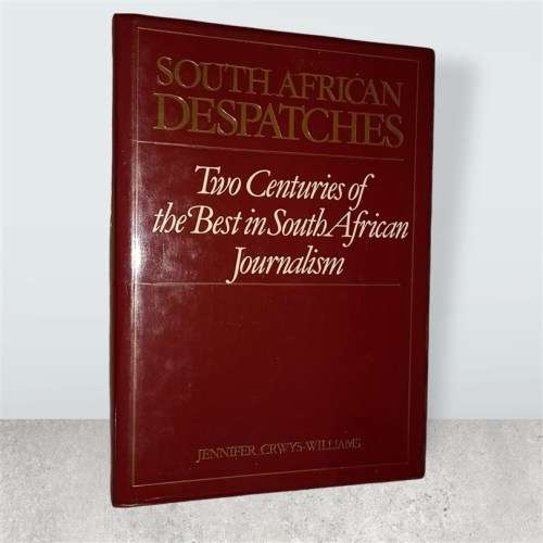 South African Despatches: Two centuries of the best in South African journalism-by Crwys-Williams, J
