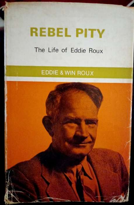 Rebel pity: The life of Eddie Roux  by Roux, Edward