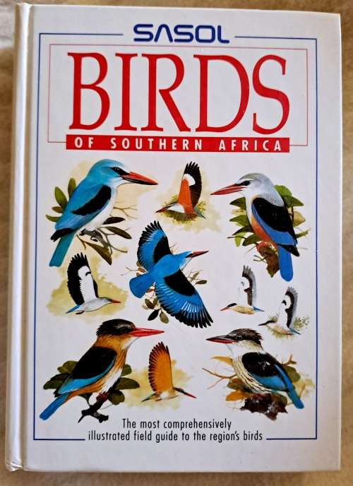 Sasol Birds of Southern Africa-The Region`s Most Comprehensively Illustrated Guide