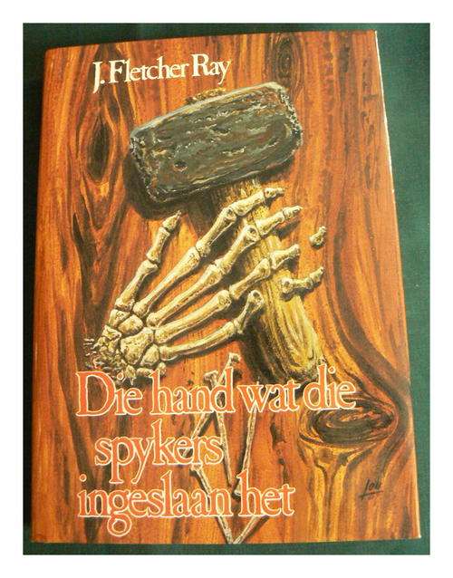 Die hand wat die spykers ingelaan het deur J. Fletcher Ray - 2de uitgawe 1ste Druk 1983