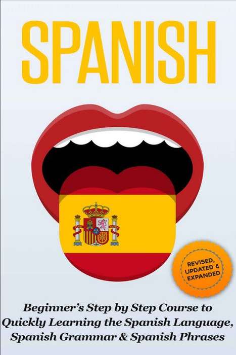 Beginners Step By Step Course To Quickly Learning The Spanish Language