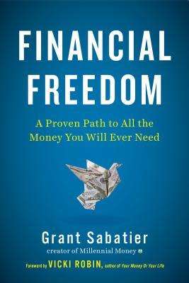 Financial Freedom - A Proven Path to All the Money You Will Ever Need