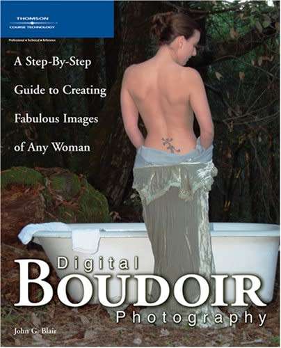 Digital Boudoir Photography - A Step-By-Step Guide to Creating Fabulous Images of Any Woman