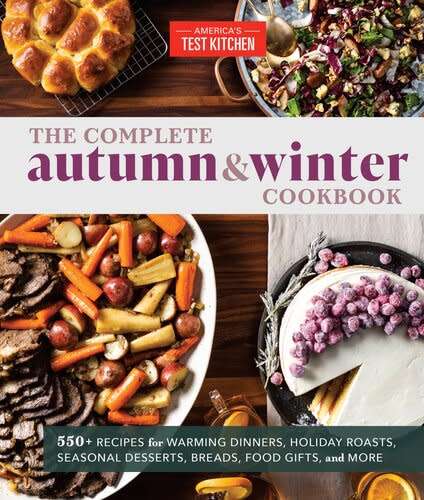 550 Recipes for Warming Dinners, Holiday Roasts, Seasonal Desserts, Breads, Food Gifts