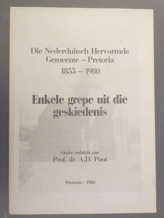 Die Nederduitsch Hervormde Gemeente Pretoria 1855-1980 (Prof dr AD Pont)