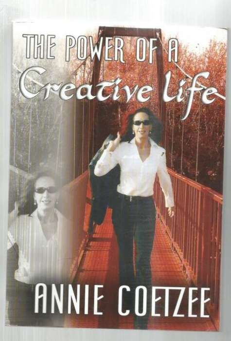 The power of a Creative Life - Annie Coetzee - 2005 - your greatest assets in abundant life (g5)