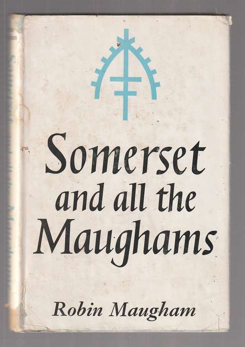 Somerset and all the Maugham`s Robin Maugham - A study in family history