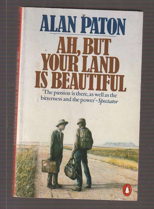 Ah, but your land is beautifull - Alan Paton - Passion and bitterness in the apartheid years