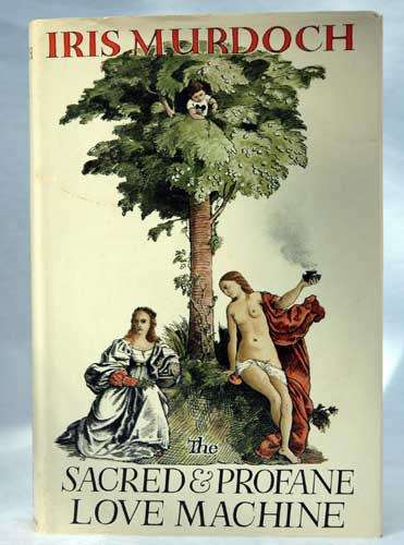 The Sacred and Profane Love Machine -- Iris Murdoch (First Edition)