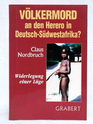 Volkermord an den Herero in Deutsch-Sudwestafrika? Wilderlegung einer Luge - Claus Nordbruch SIGNED