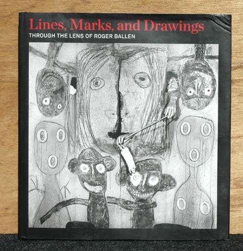 Lines, Marks, AND Drawings : Through the Lens of Roger Ballen -- (Inscribed by artist)