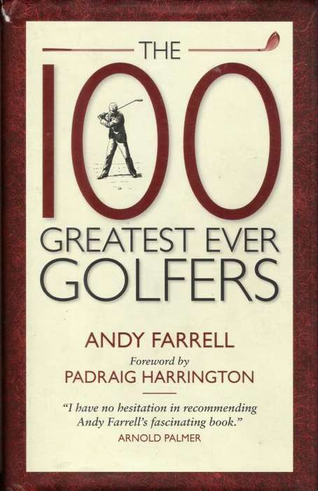 The 100 Greatest Ever Golfers by Andy Farrell (312 pgs.) [Hardcover]