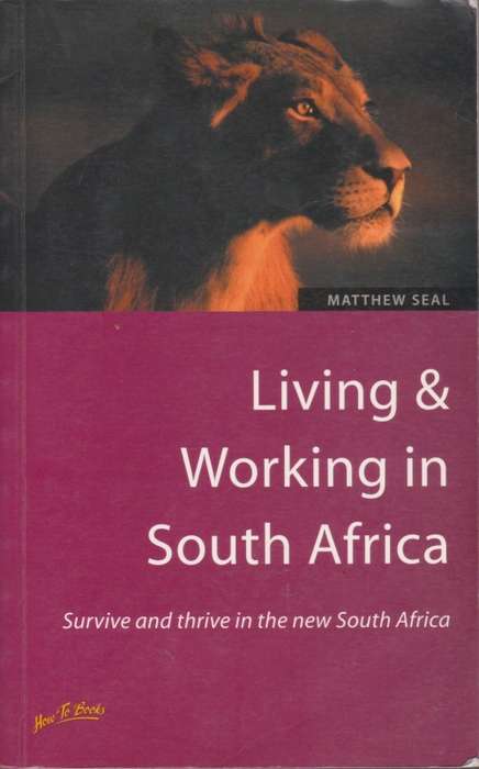 Living & Working in South Africa: Survive and thrive in the new South Africa by Matthew Seal