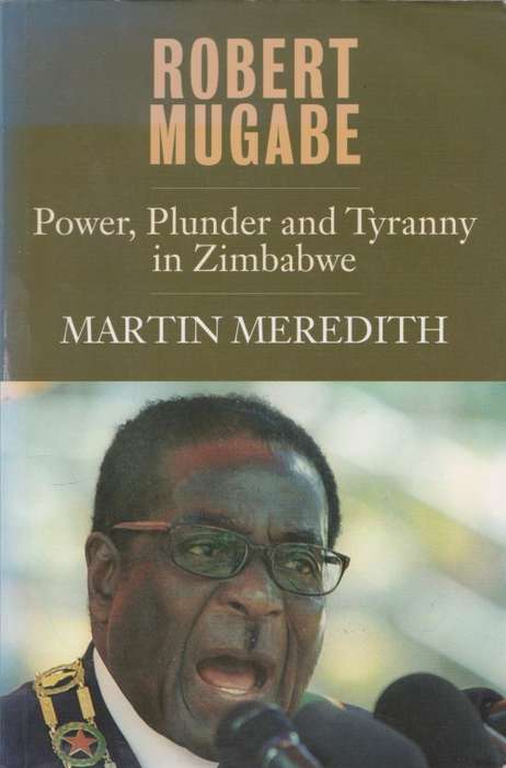 Robert Mugabe: Power, Plunder and Tyranny in Zimbabwe by Martin Meredith