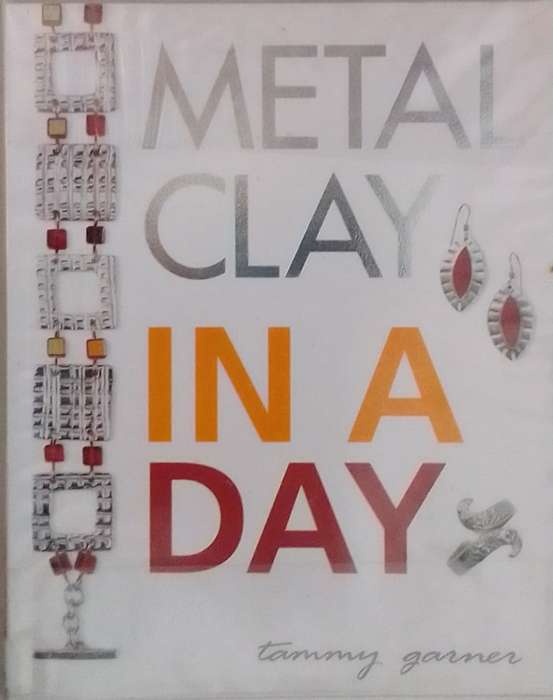 Metal Clay in a day by Tammy Garner