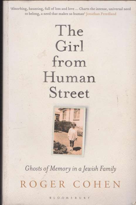 The Girl from Human Street: Ghosts of Memory in a Jewish Family by Roger Cohen