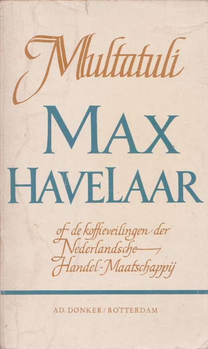 Max Havelaar of de koffieveilingen der Nederlandsche Handel-Maatschappij deur Multatuli