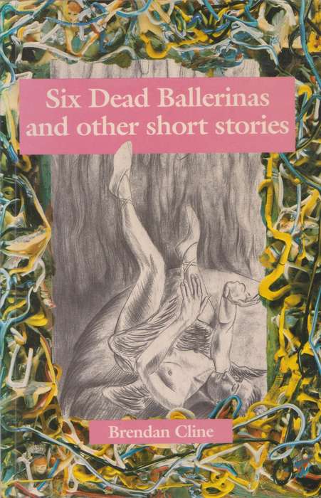 Six dead Ballerinas and other short stories by Brendan Cline