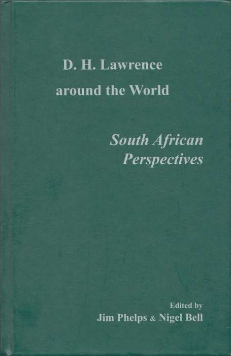 D.H. Lawrence around the world: South African Perspectives, edited by Jim Phelps & Nigel Bell