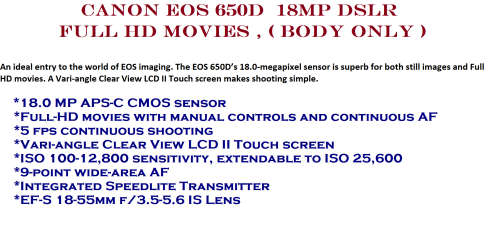 CANON EOS 650D, 18MP DSLR WITH FULL HD MOVIES, ( BODY ONY ) , CHARGER , VERY GOOD CONDITION