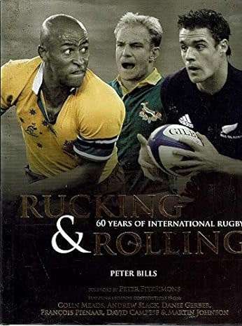 RUCKING & ROLLING - 60 YEARS OF INTERNATIONAL RUGBY by Peter Bills