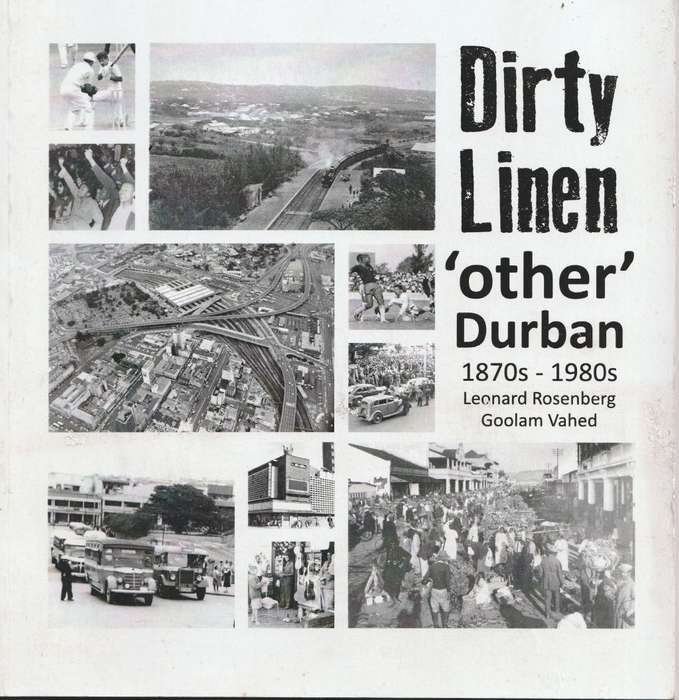 DIRTY LINEN `OTHER` DURBAN 1870s - 1980s by Leonard Rosenberg & Goolam Vahed