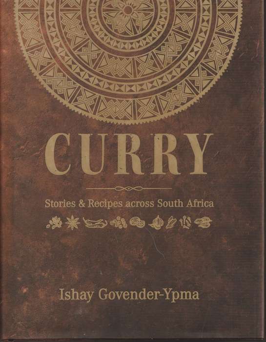 CURRY: STORIES & RECIPES ACROSS SOUTH AFRICA by Ishay Govender-Ypma