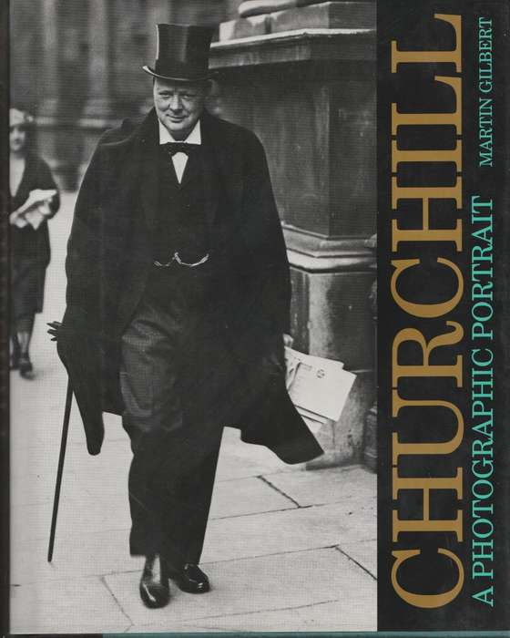 CHURCHILL: A PHOTOGRAPHIC PORTRAIT by Martin Gilbert