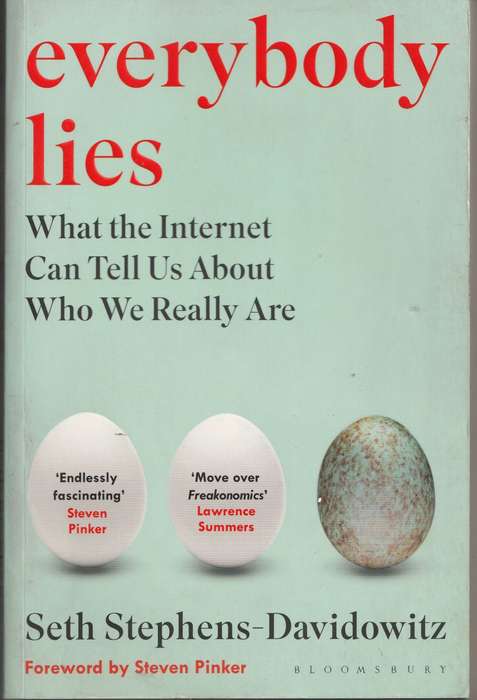 EVERYBODY LIES: WHAT THE INTERNET CAN TELL US ABOUT WHO WE REALLY ARE - Seth Stephens-Davidowitz