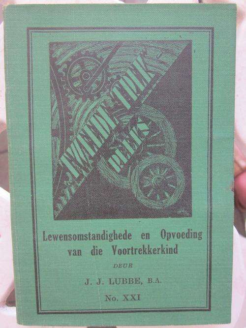 Lewensomstandighede en Opvoeding van die Voortrekkerkind-JJ Lubbe-Tweede Trek Reeks no XXI-