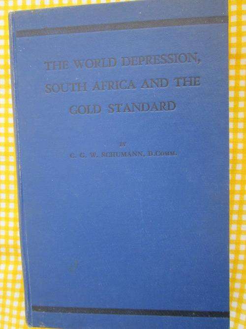 The World Depression, South Africa and the Gold Standard =CGW Schumann -1932