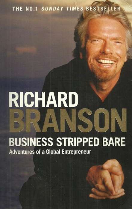 Richard Branson : Business Stripped Bare - Adventures of a Global Entrepreneur