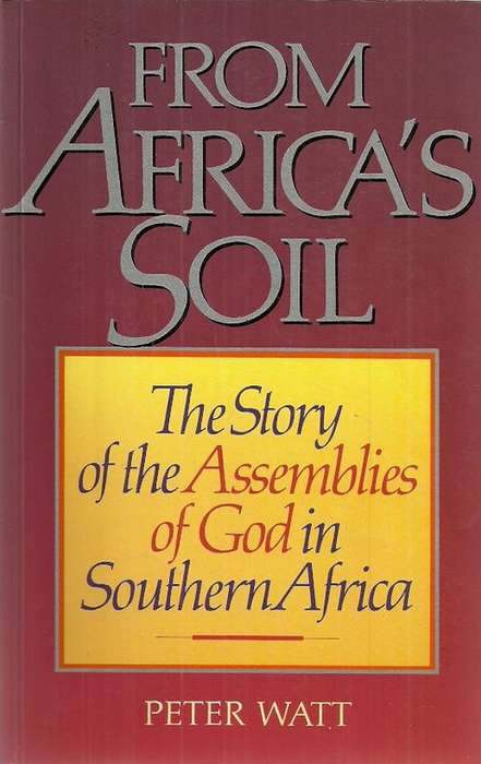From Africa's Soil - The Story of the Assemblies of God in Southern Africa