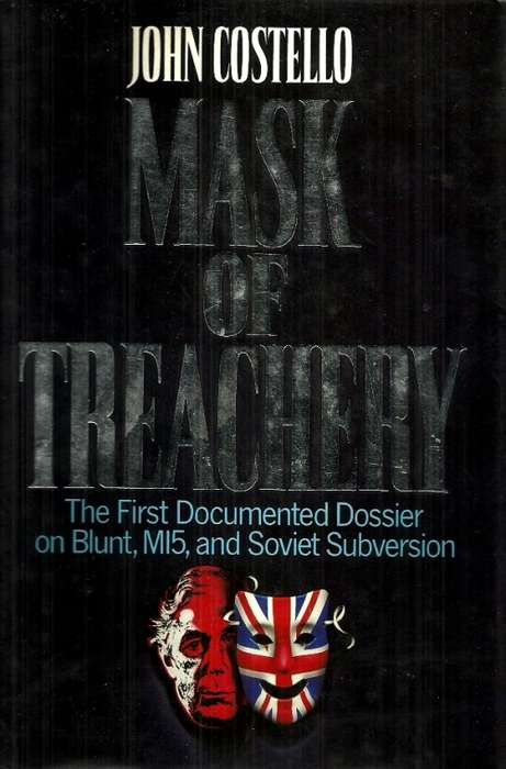 Mask of Treachery - The 1st Documented Dossier on Blunt, MI5 & Soviet Subversion by John Costello