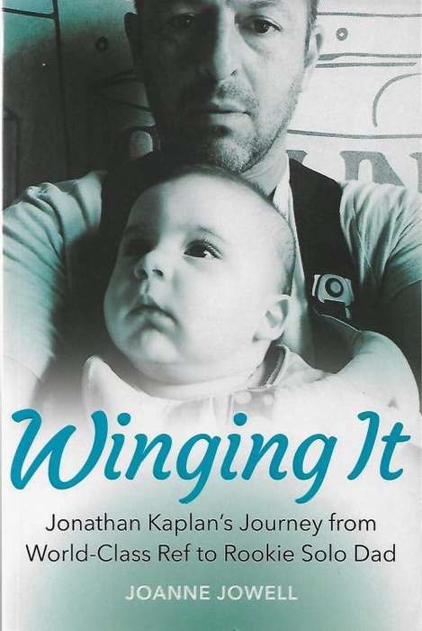 Winging It - Jonathan Kaplan`s Journey from World Class Ref to Solo Dad
