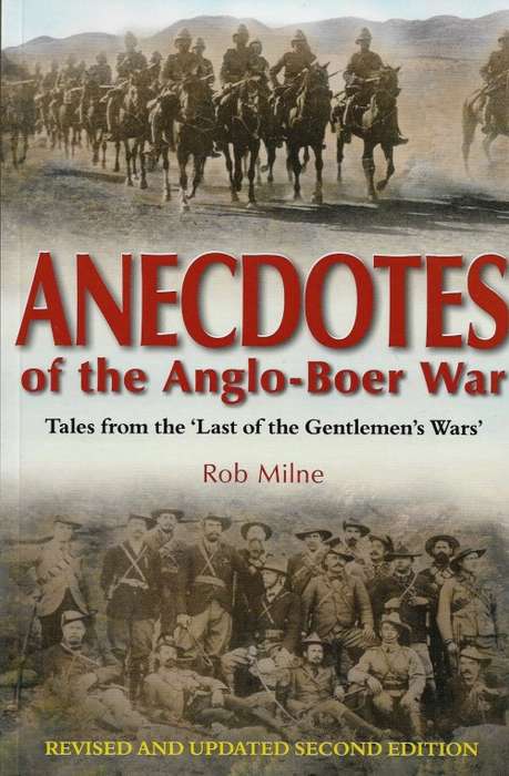 ANECDOTES of the Anglo - Boer War by Rob Milne