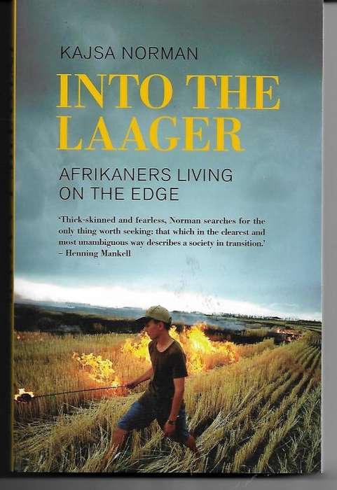 Into The Laager - Afrikaners Living on The Edge by Kajsa Norman