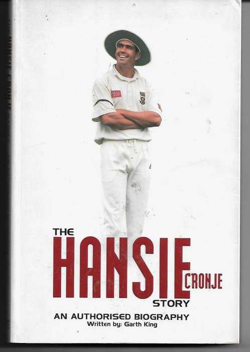 The Hansie Cronje Story - An Authorised Biography by Garth King