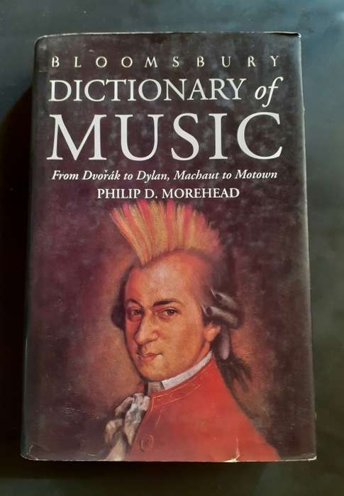 Bloomsbury Dictionary of Music - From Dvorak to Dylan, Machaut to Motown by Philip D. Morehead