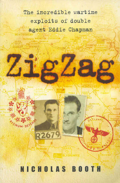 ZigZag The incredible wartime exploits of double agent Eddie Chapman by Nicholas Booth