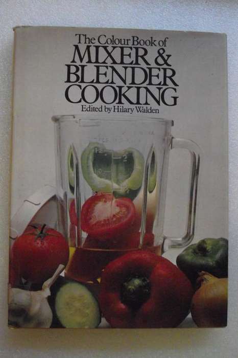 The Colour Book of MIXER & BLENDER COOKING Edited by Hilary Walden