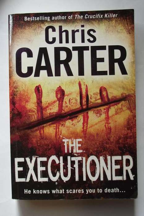 THE EXECUTIONER: He Knows What Scares You To Death...by Chris Carter