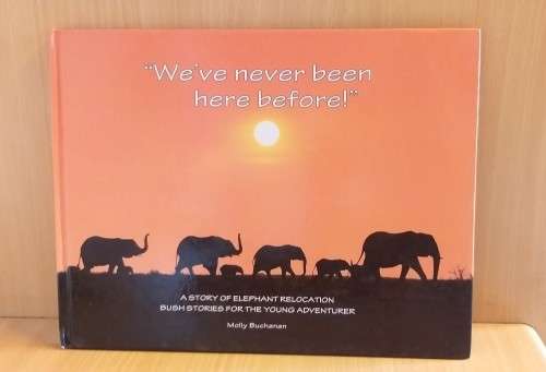 We`ve Never Been Here Before : Molly Buchanan (A Story of Elephant Relocation)