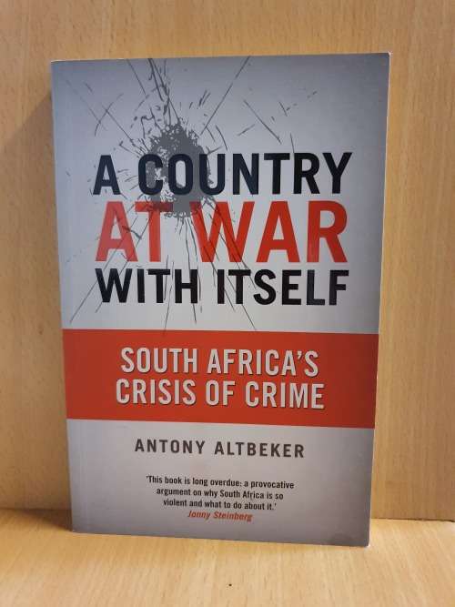 A Country at War with Itself: South Africa`s Crisis of Crime by Antony Altbeker