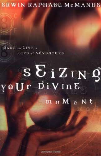 Seizing Your Divine Moment: Erwin Raphael McManus (Hardcover)