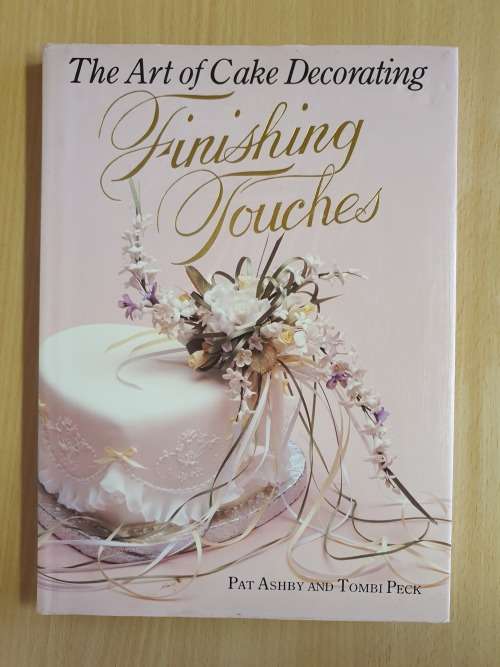 The Art of Cake Decorating - Finishing Touches : Pat Ashby and Tombi Peck (Hardcover)