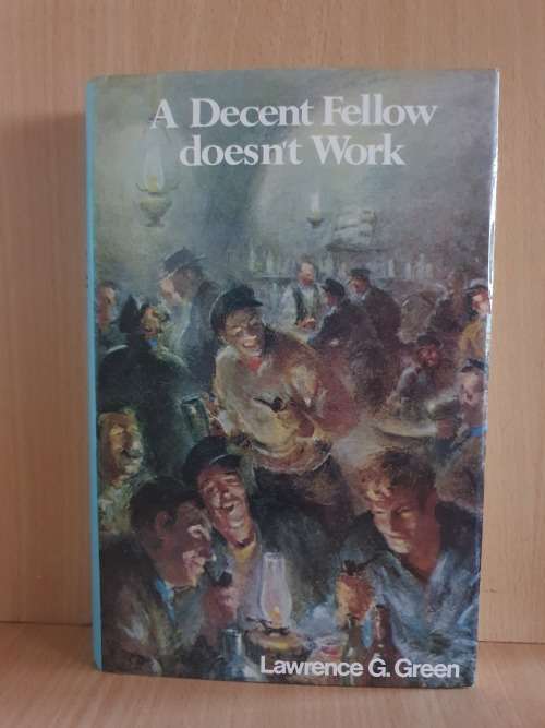 A Decent Fellow Doesn`t Work: Lawrence G. Green (Hardcover)