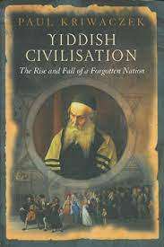 Yiddish Civilisation - The Rise and Fall of a Forgotten Nation: Paul Kriwaczer (Hardcover)